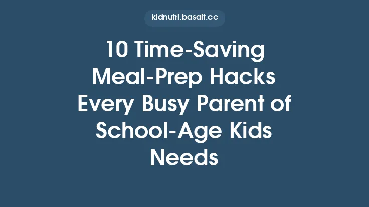 10 Time‑Saving Meal‑Prep Hacks Every Busy Parent of School‑Age Kids Needs Thumbnail