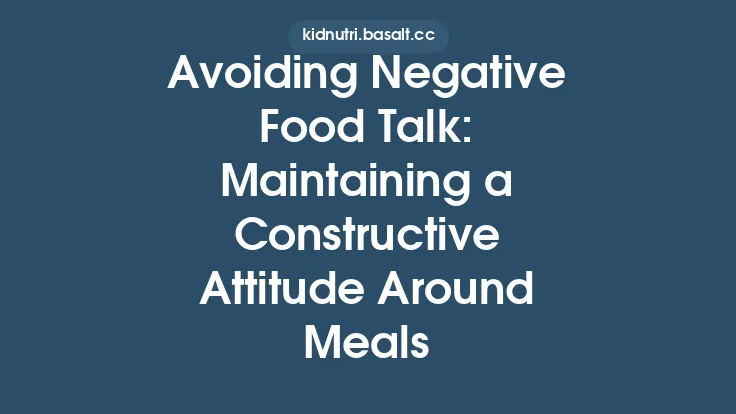 Avoiding Negative Food Talk: Maintaining a Constructive Attitude Around Meals Thumbnail