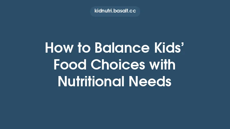 How to Balance Kids’ Food Choices with Nutritional Needs Thumbnail