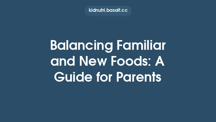Balancing Familiar and New Foods: A Guide for Parents Thumbnail