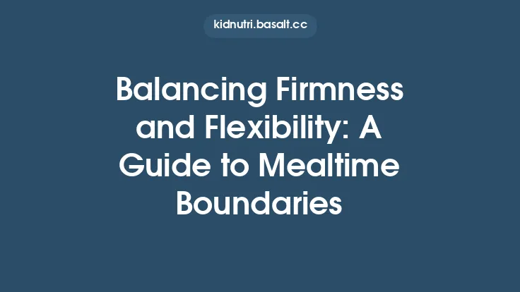 Balancing Firmness and Flexibility: A Guide to Mealtime Boundaries Thumbnail