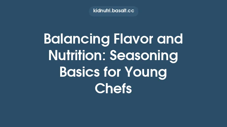 Balancing Flavor and Nutrition: Seasoning Basics for Young Chefs Thumbnail