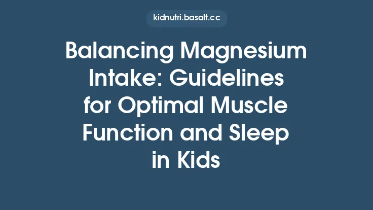 Balancing Magnesium Intake: Guidelines for Optimal Muscle Function and Sleep in Kids Thumbnail
