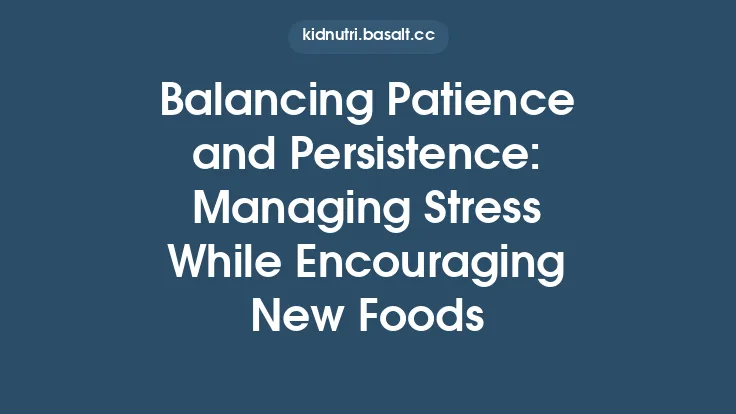 Balancing Patience and Persistence: Managing Stress While Encouraging New Foods Thumbnail