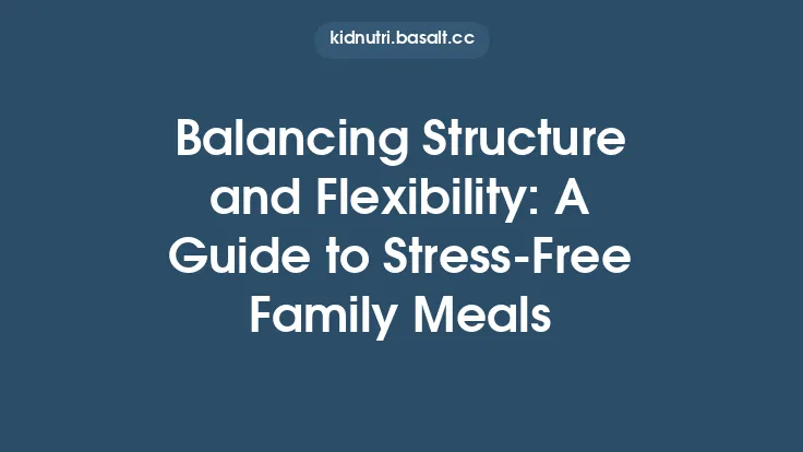 Balancing Structure and Flexibility: A Guide to Stress-Free Family Meals Thumbnail