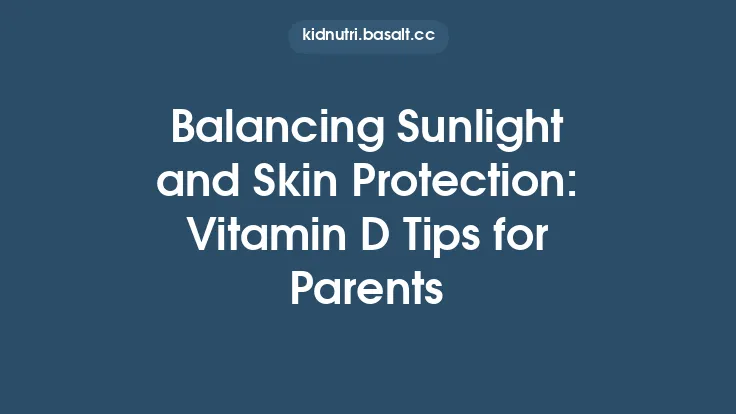 Balancing Sunlight and Skin Protection: Vitamin D Tips for Parents Thumbnail