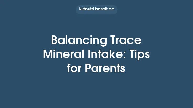 Balancing Trace Mineral Intake: Tips for Parents Thumbnail