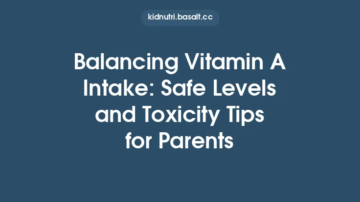 Balancing Vitamin A Intake: Safe Levels and Toxicity Tips for Parents Thumbnail