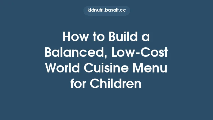 How to Build a Balanced, Low‑Cost World Cuisine Menu for Children Thumbnail