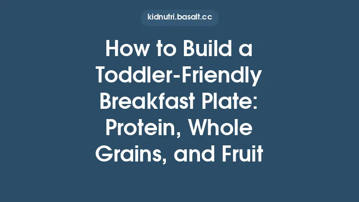 How to Build a Toddler‑Friendly Breakfast Plate: Protein, Whole Grains, and Fruit Thumbnail
