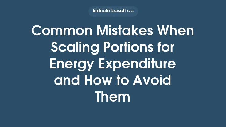 Common Mistakes When Scaling Portions for Energy Expenditure and How to Avoid Them Thumbnail