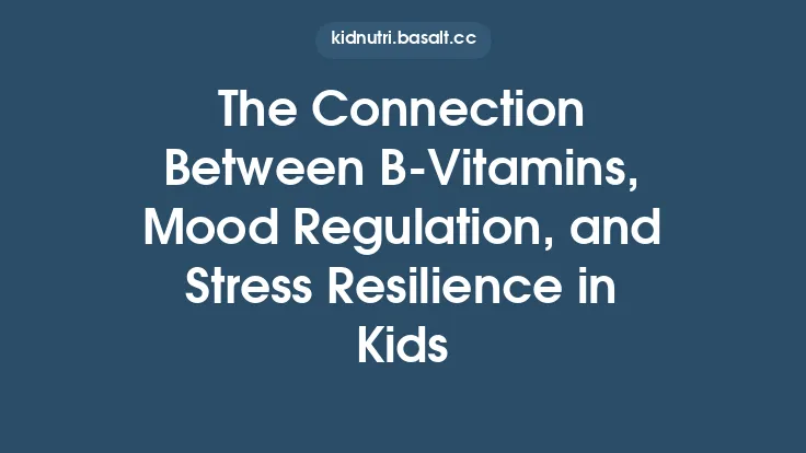 The Connection Between B‑Vitamins, Mood Regulation, and Stress Resilience in Kids Thumbnail