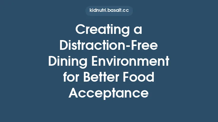 Creating a Distraction-Free Dining Environment for Better Food Acceptance Thumbnail