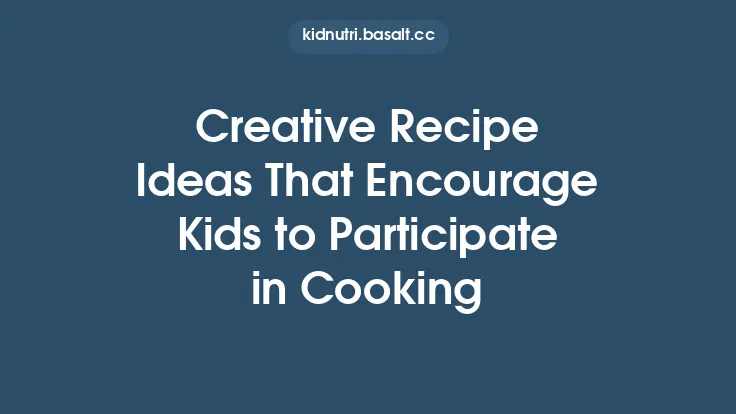 Creative Recipe Ideas That Encourage Kids to Participate in Cooking Thumbnail