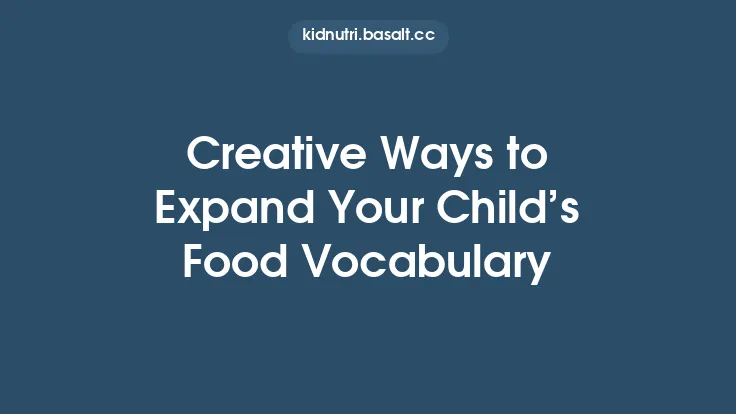 Creative Ways to Expand Your Child’s Food Vocabulary Thumbnail