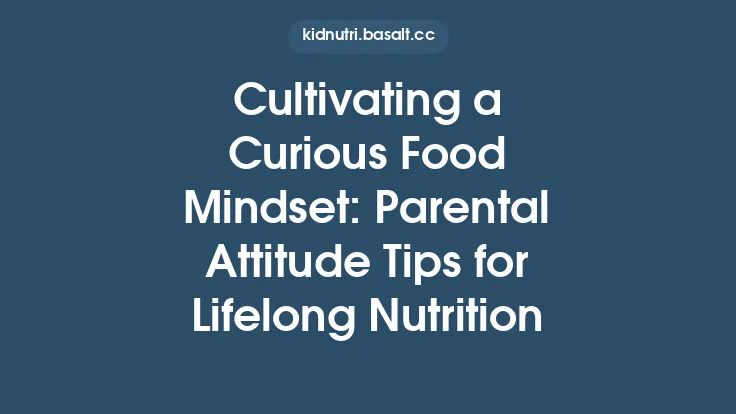 Cultivating a Curious Food Mindset: Parental Attitude Tips for Lifelong Nutrition Thumbnail