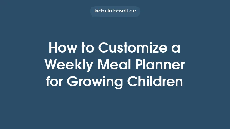 How to Customize a Weekly Meal Planner for Growing Children Thumbnail