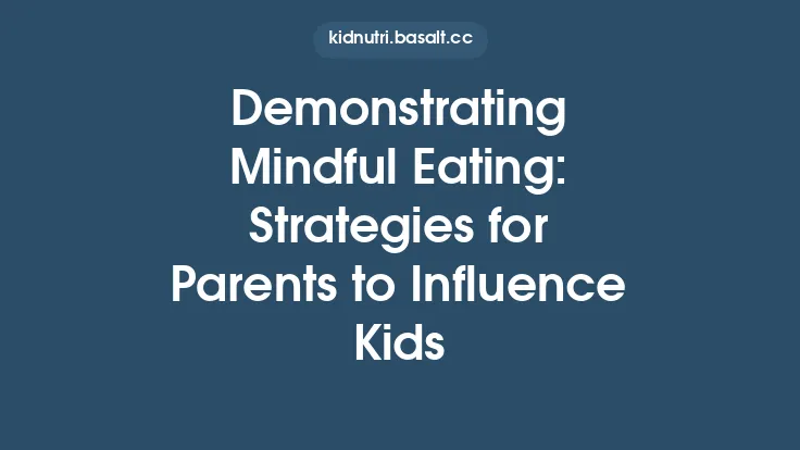 Demonstrating Mindful Eating: Strategies for Parents to Influence Kids Thumbnail