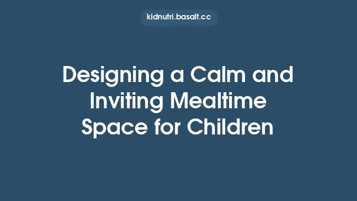 Designing a Calm and Inviting Mealtime Space for Children Thumbnail