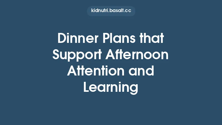 Dinner Plans that Support Afternoon Attention and Learning Thumbnail