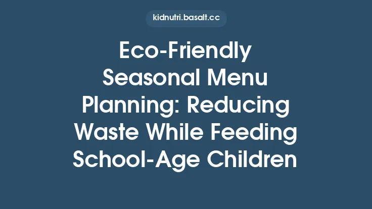Eco‑Friendly Seasonal Menu Planning: Reducing Waste While Feeding School‑Age Children Thumbnail