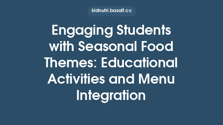 Engaging Students with Seasonal Food Themes: Educational Activities and Menu Integration Thumbnail