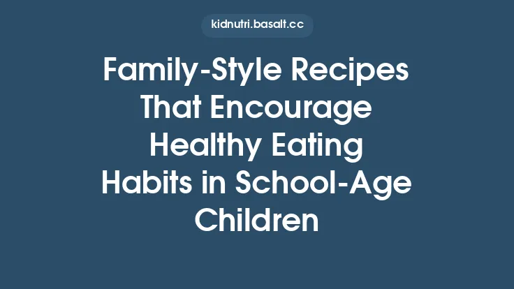 Family‑Style Recipes That Encourage Healthy Eating Habits in School‑Age Children Thumbnail