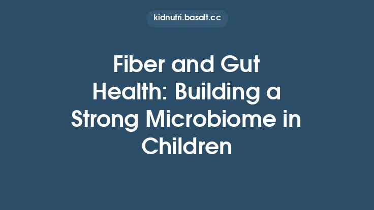 Fiber and Gut Health: Building a Strong Microbiome in Children Thumbnail