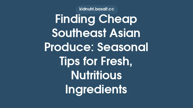 Finding Cheap Southeast Asian Produce: Seasonal Tips for Fresh, Nutritious Ingredients Thumbnail