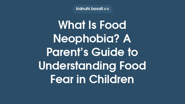 What Is Food Neophobia? A Parent’s Guide to Understanding Food Fear in Children Thumbnail