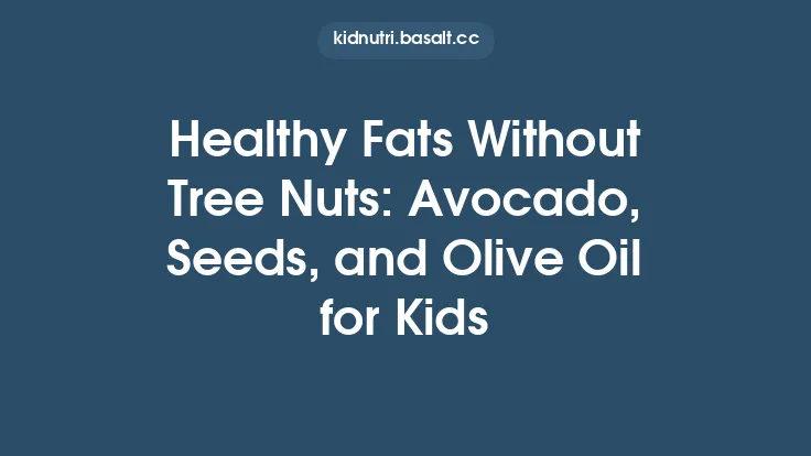 Healthy Fats Without Tree Nuts: Avocado, Seeds, and Olive Oil for Kids Thumbnail
