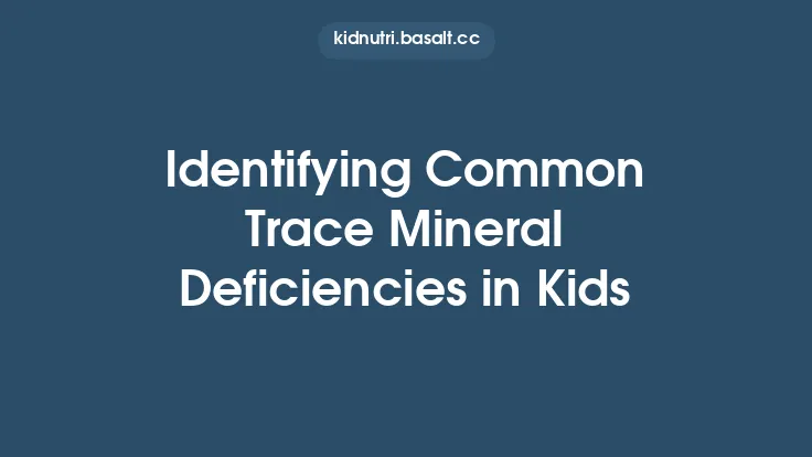 Identifying Common Trace Mineral Deficiencies in Kids Thumbnail