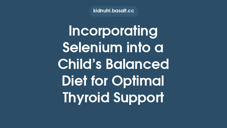 Incorporating Selenium into a Child’s Balanced Diet for Optimal Thyroid Support Thumbnail