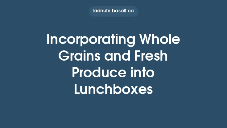 Incorporating Whole Grains and Fresh Produce into Lunchboxes Thumbnail