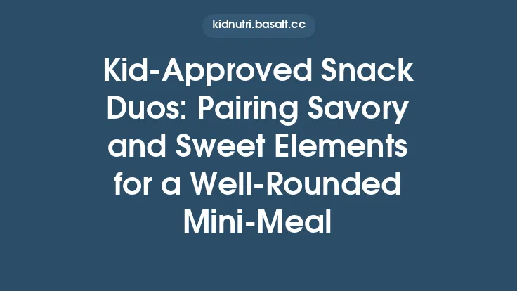 Kid‑Approved Snack Duos: Pairing Savory and Sweet Elements for a Well‑Rounded Mini‑Meal Thumbnail