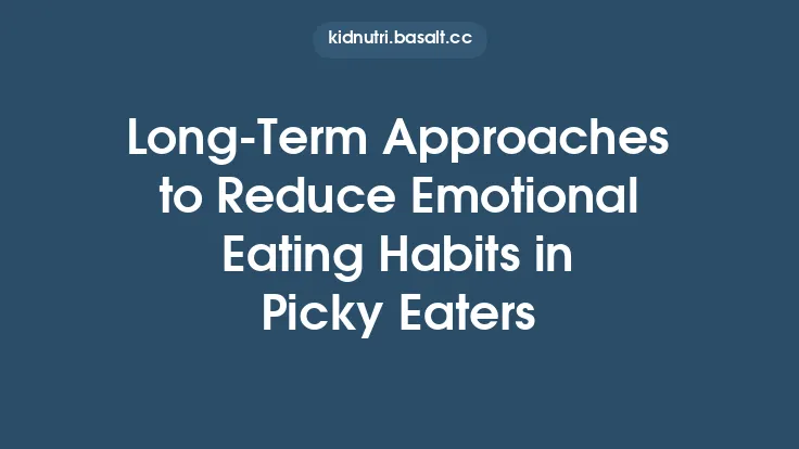 Long‑Term Approaches to Reduce Emotional Eating Habits in Picky Eaters Thumbnail