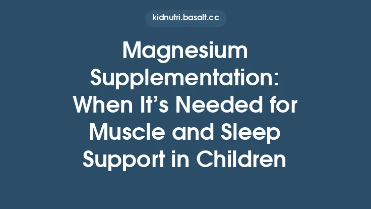 Magnesium Supplementation: When It’s Needed for Muscle and Sleep Support in Children Thumbnail