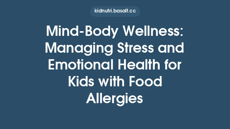 Mind‑Body Wellness: Managing Stress and Emotional Health for Kids with Food Allergies Thumbnail