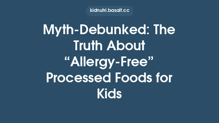 Myth‑Debunked: The Truth About “Allergy‑Free” Processed Foods for Kids Thumbnail