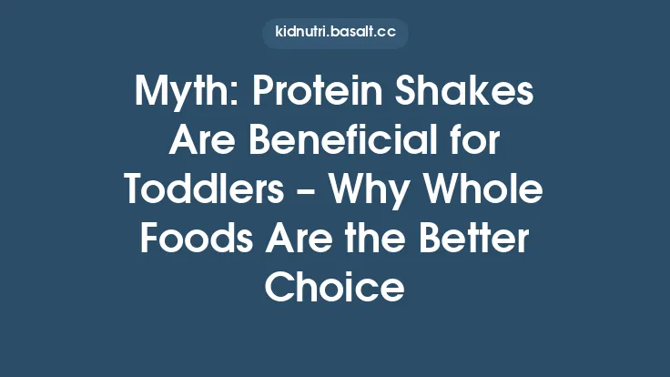 Myth: Protein Shakes Are Beneficial for Toddlers – Why Whole Foods Are the Better Choice Thumbnail