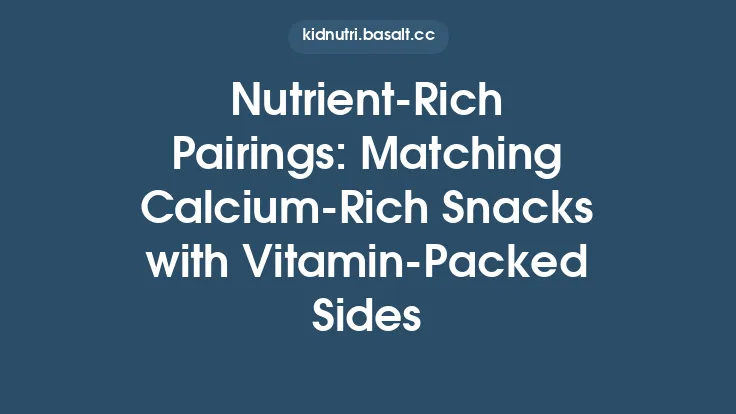 Nutrient‑Rich Pairings: Matching Calcium‑Rich Snacks with Vitamin‑Packed Sides Thumbnail