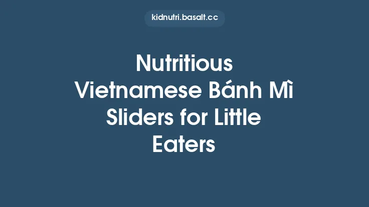 Nutritious Vietnamese Bánh Mì Sliders for Little Eaters Thumbnail