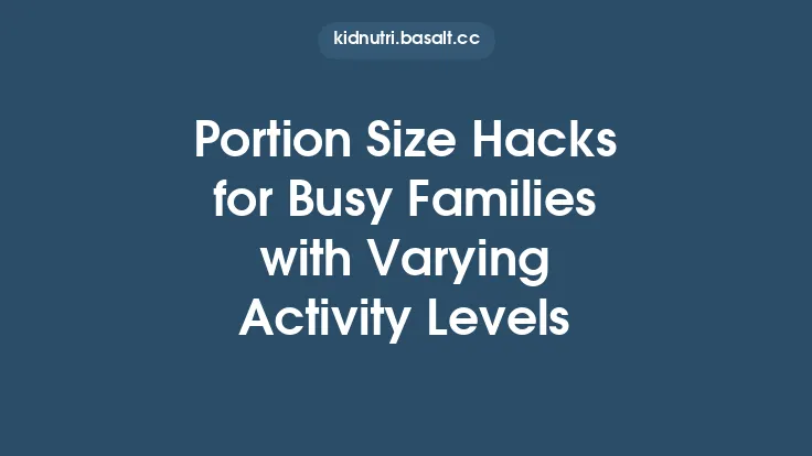 Portion Size Hacks for Busy Families with Varying Activity Levels Thumbnail