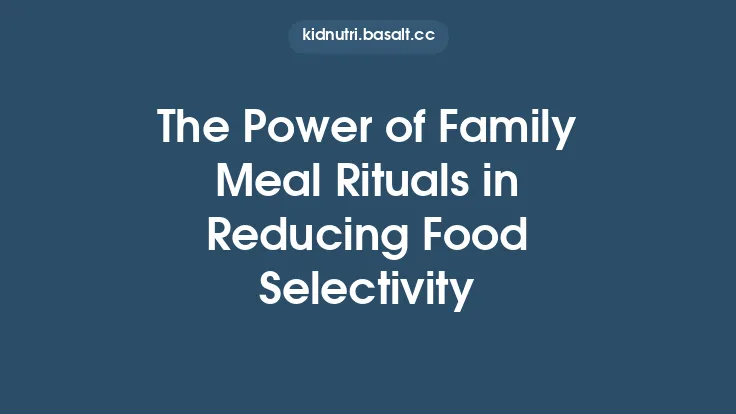 The Power of Family Meal Rituals in Reducing Food Selectivity Thumbnail