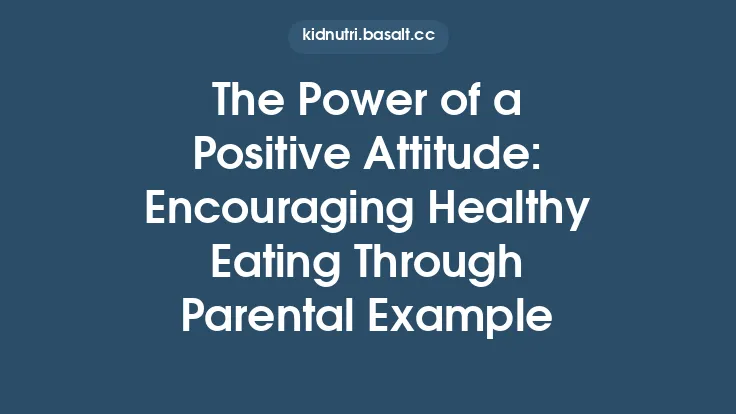 The Power of a Positive Attitude: Encouraging Healthy Eating Through Parental Example Thumbnail