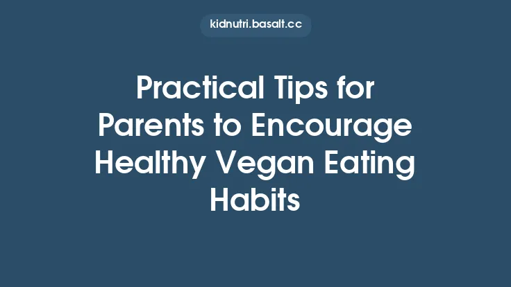 Practical Tips for Parents to Encourage Healthy Vegan Eating Habits Thumbnail