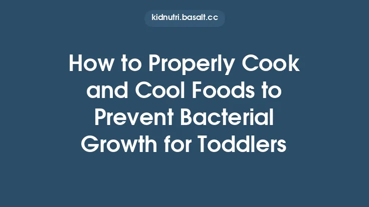 How to Properly Cook and Cool Foods to Prevent Bacterial Growth for Toddlers Thumbnail
