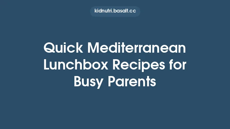 Quick Mediterranean Lunchbox Recipes for Busy Parents Thumbnail