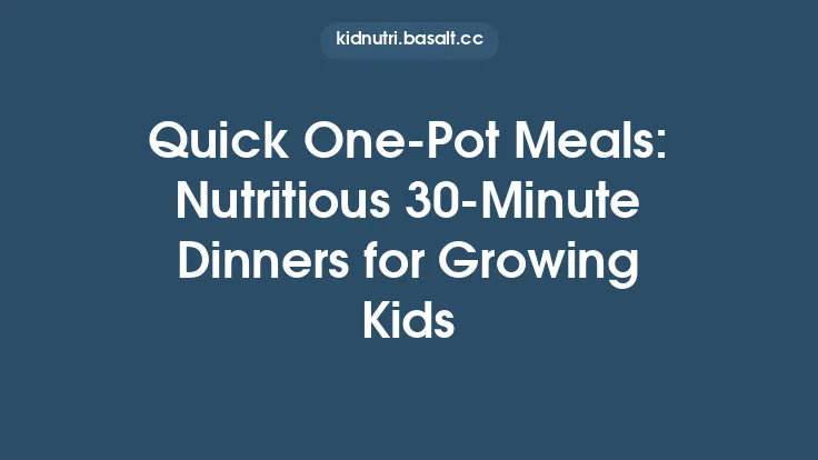 Quick One‑Pot Meals: Nutritious 30‑Minute Dinners for Growing Kids Thumbnail