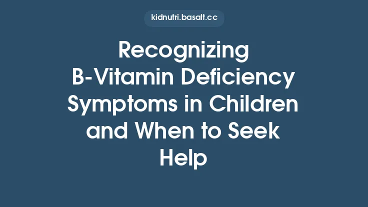 Recognizing B‑Vitamin Deficiency Symptoms in Children and When to Seek Help Thumbnail